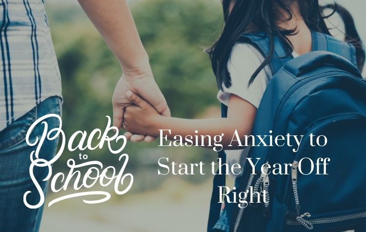 Getting Ready for Back-To-School: Easing Anxiety to Start the Year Off Right