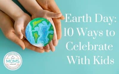 Earth Day: 10 Ways to Celebrate with Kids!