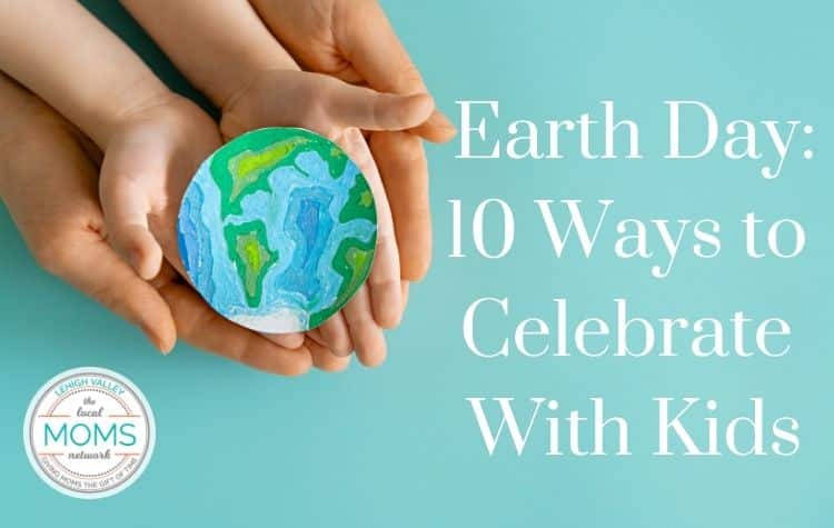 Earth Day: 10 Ways to Celebrate with Kids!