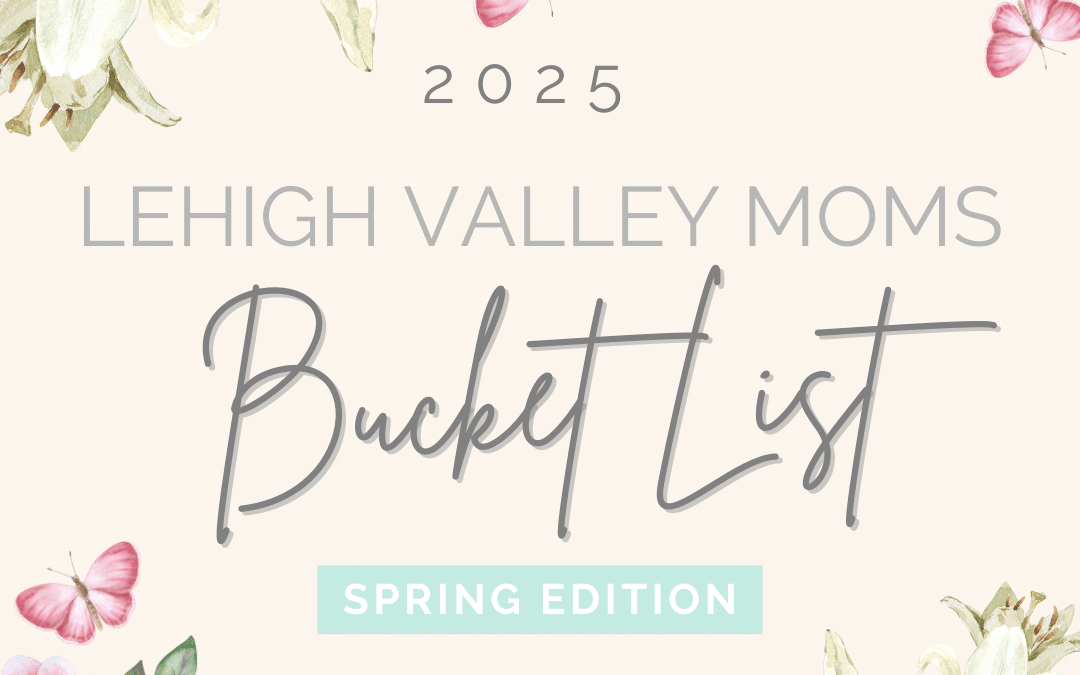 Lehigh Valley Spring Bucket List