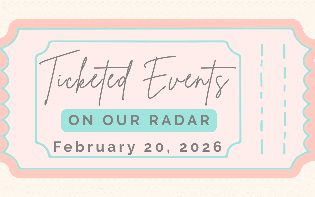 On Our Radar: Ticket Events- February 20, 2026